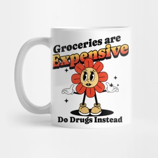 Groceries are expensive. Do drugs instead. poor people Mug